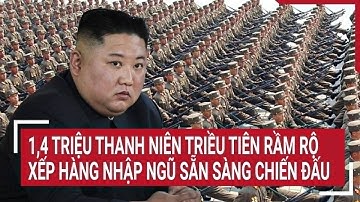 1,4 triệu thanh niên Triều Tiên rầm rộ xếp hàng nhập ngũ sẵn sàng chiến đấu