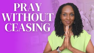 How to Pray Without Ceasing (3 Easy Ways)