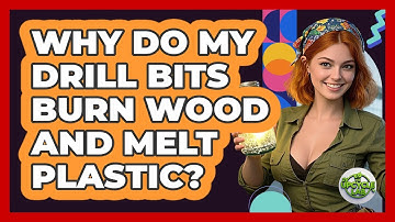 Why Do My Drill Bits Burn Wood And Melt Plastic? - The Upcycle Lab