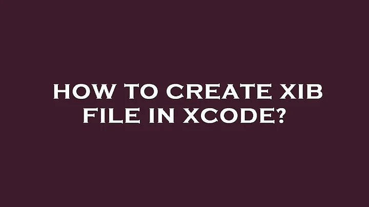 How to create xib file in xcode?