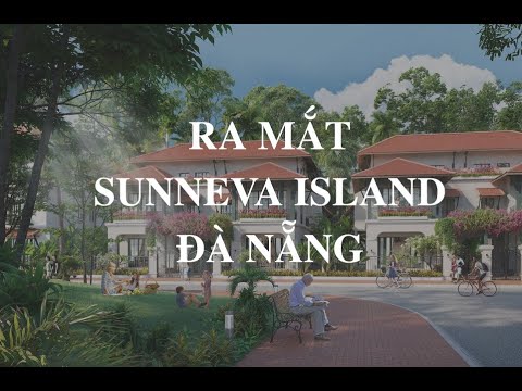 Video RA MẮT SUNNEVA ISLAND - ĐẢO KIM CƯƠNG - ĐÀ NẴNG - youtube