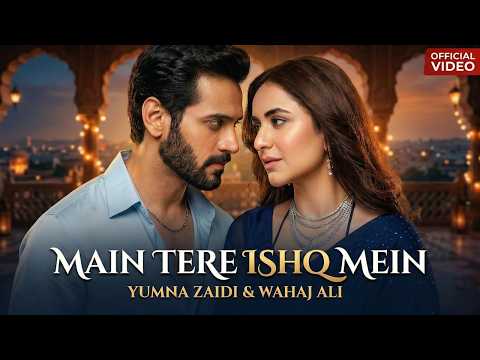 Wahaj Ali & Yumna Zaidi: Main Tere Ishq Mein (Official Video Song) | New Romantic Song 2026
