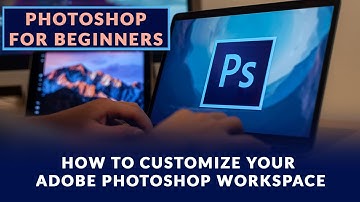 HOW TO CUSTOMIZE YOUR ADOBE PHOTOSHOP WORKSPACE