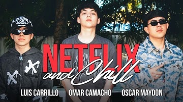 Netflix and Chill - Luis Carrillo, Omar Camacho y Oscar Maydon (Video oficial)