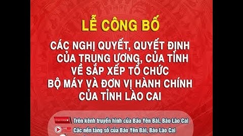 Lễ công bố Nghị quyết, Quyết định của Trung ương và tỉnh Lào Cai (mới) về sáp nhập đơn vị hành chính