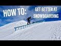 HOW TO IMPROVE YOUR SNOWBOARDING DRAMATICALLY!
