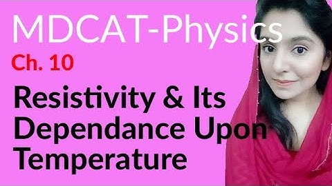 MDCAT Physics Lecture Series, Ch 10, Resistivity & its Dependence Upon Temperature