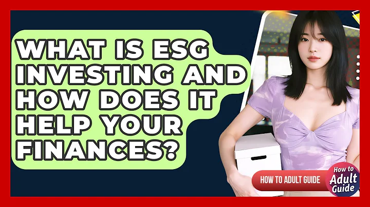 What Is ESG Investing And How Does It Help Your Finances? - How To Adult Guide