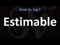 How to pronounce estimable correctly