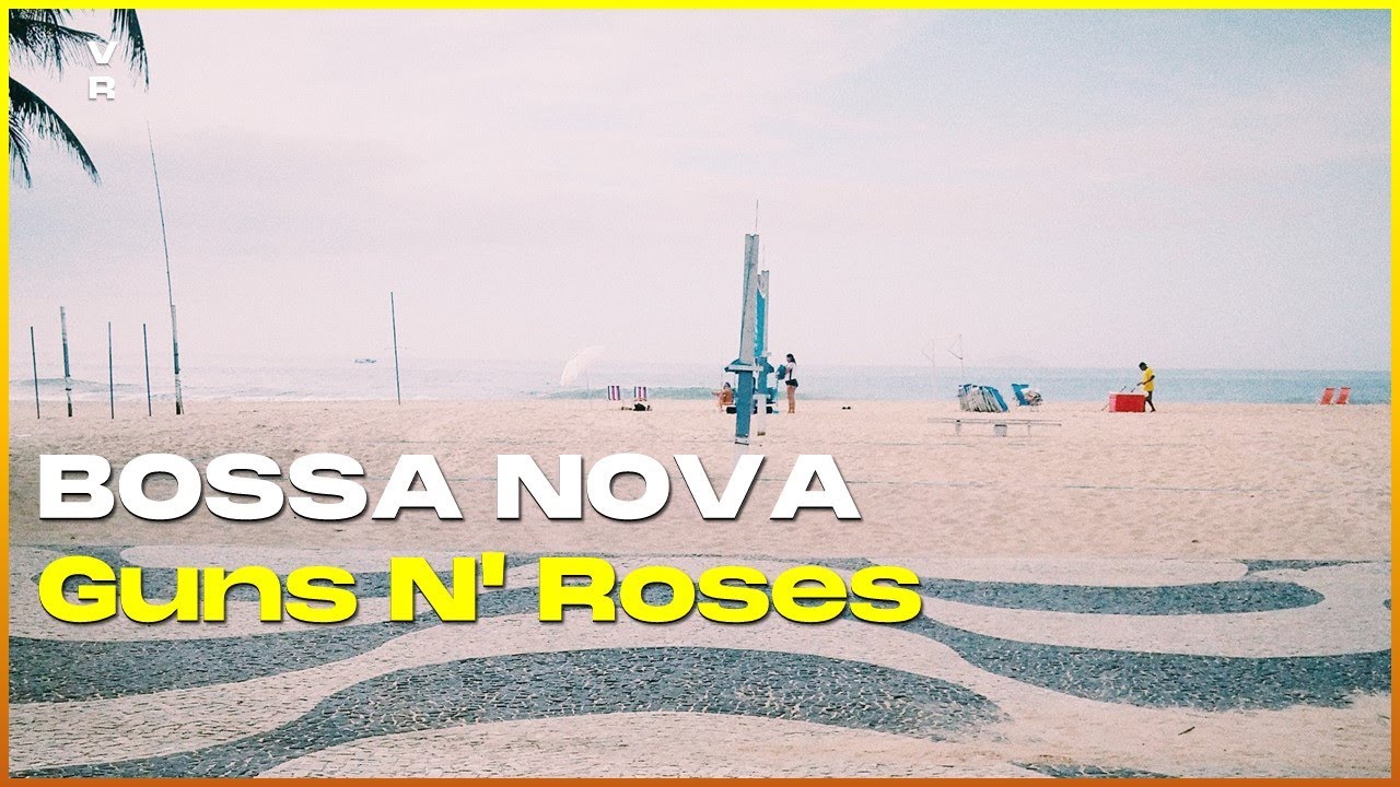 BOSSA NOVA RELAXANTE (A Touch of Bossa) Guns N' Roses - YouTube