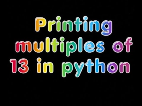 Printing multiples of 13 | PYTHON | PROGRAMMING