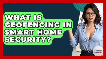 What Is Geofencing In Smart Home Security? - Ultimate Life Hacks