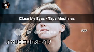 Close My Eyes - Tape Machine(Lyrics)