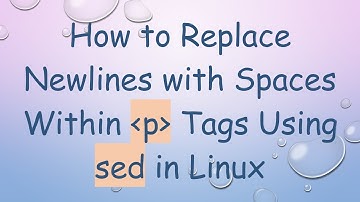 How to Replace Newlines with Spaces Within p Tags Using sed in Linux