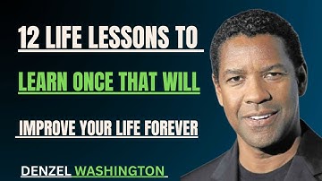 12 Life Lessons To Learn Once That Will Improve Your Life Forever | Denzel Washington Motivation