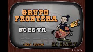 Grupo Frontera   No Se Va Con Coros Karaoke