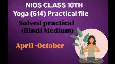 NIOS CLASS 10TH YOGA (614) Solved practical file (Hindi Medium) April - October 👍🏼