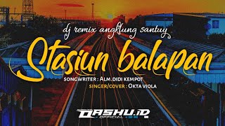 STASIUN BALAPAN - DJ remix angklung santuy bass mantap jawa OASHU id remix BOTLEG