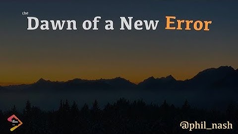 The Dawn of a New Error - Phil Nash