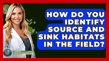 How Do You Identify Source And Sink Habitats In The Field? - Earth Science Answers
