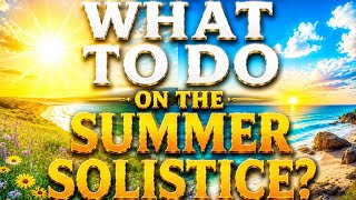 What To Do on the Summer Solistice?