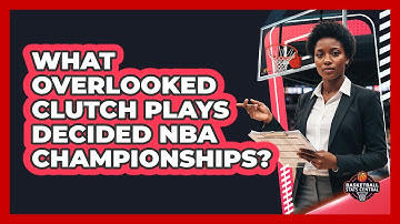What Overlooked Clutch Plays Decided NBA Championships? - Basketball Stats Central