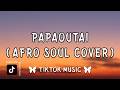 Papaoutai Afro Soul Cover Lyrics Tiktok Version Stromae Chill77 