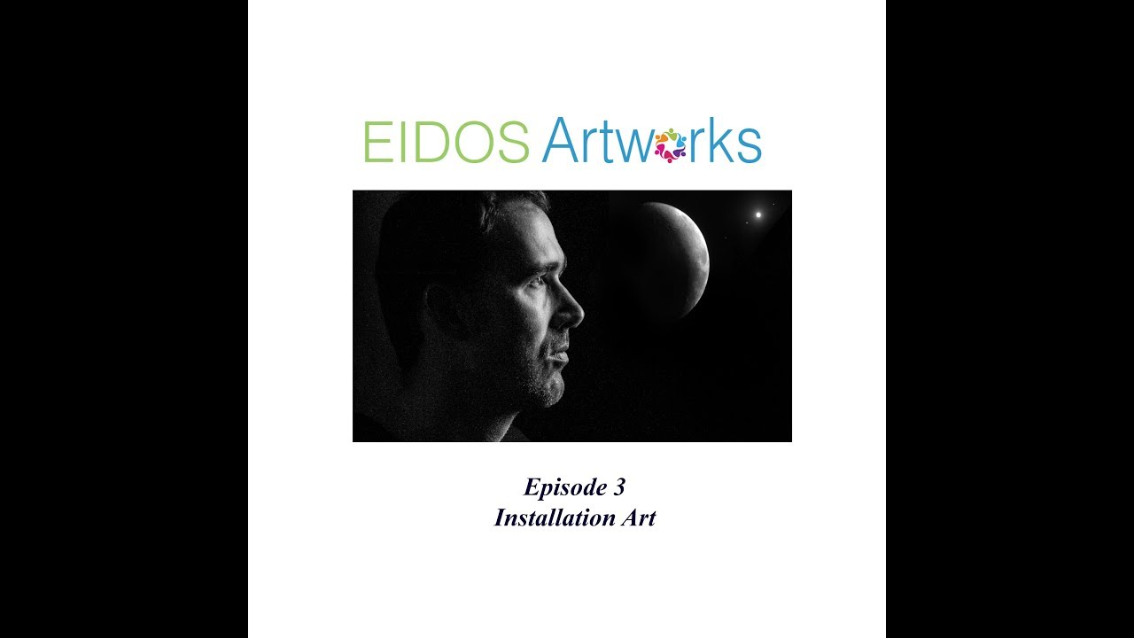 EIDOS Artworks Podcast Episode 3 Installation Art