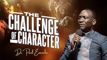 THE CHALLENGE OF CHARACTER BY DR PAUL ENENCHE
