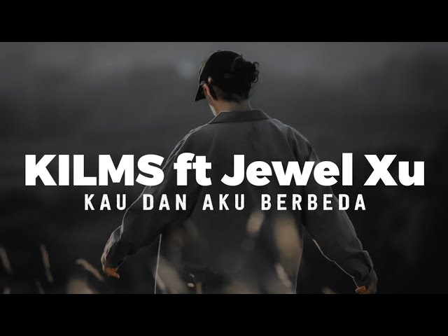 KILMS ft Jewel Xu - Kau dan aku berbeda (Lyric video by Fokalizm) class=