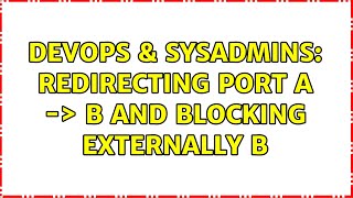 Celebrity DevOps & SysAdmins: Redirecting port A -＞ B and blocking externally B Profile