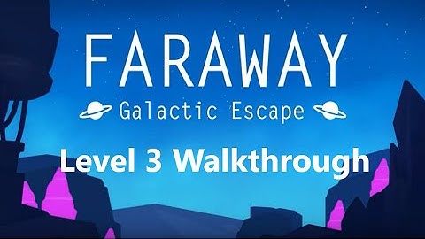 Faraway 6: Galactic Escape Level 3 Walkthrough 3 Notes