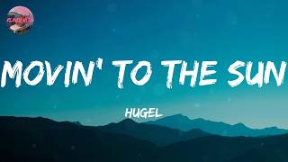 Hugel - Movin' To The Sun (Lyrics)