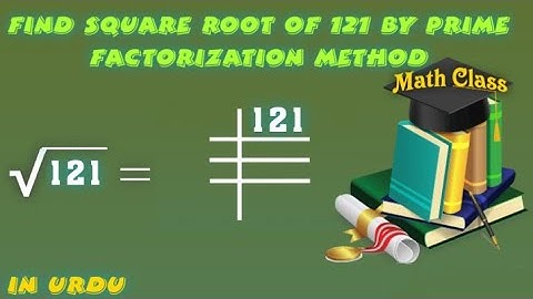 Find Square Root by Prime Factorization Method in Urdu, Square Root of 121 (√121)