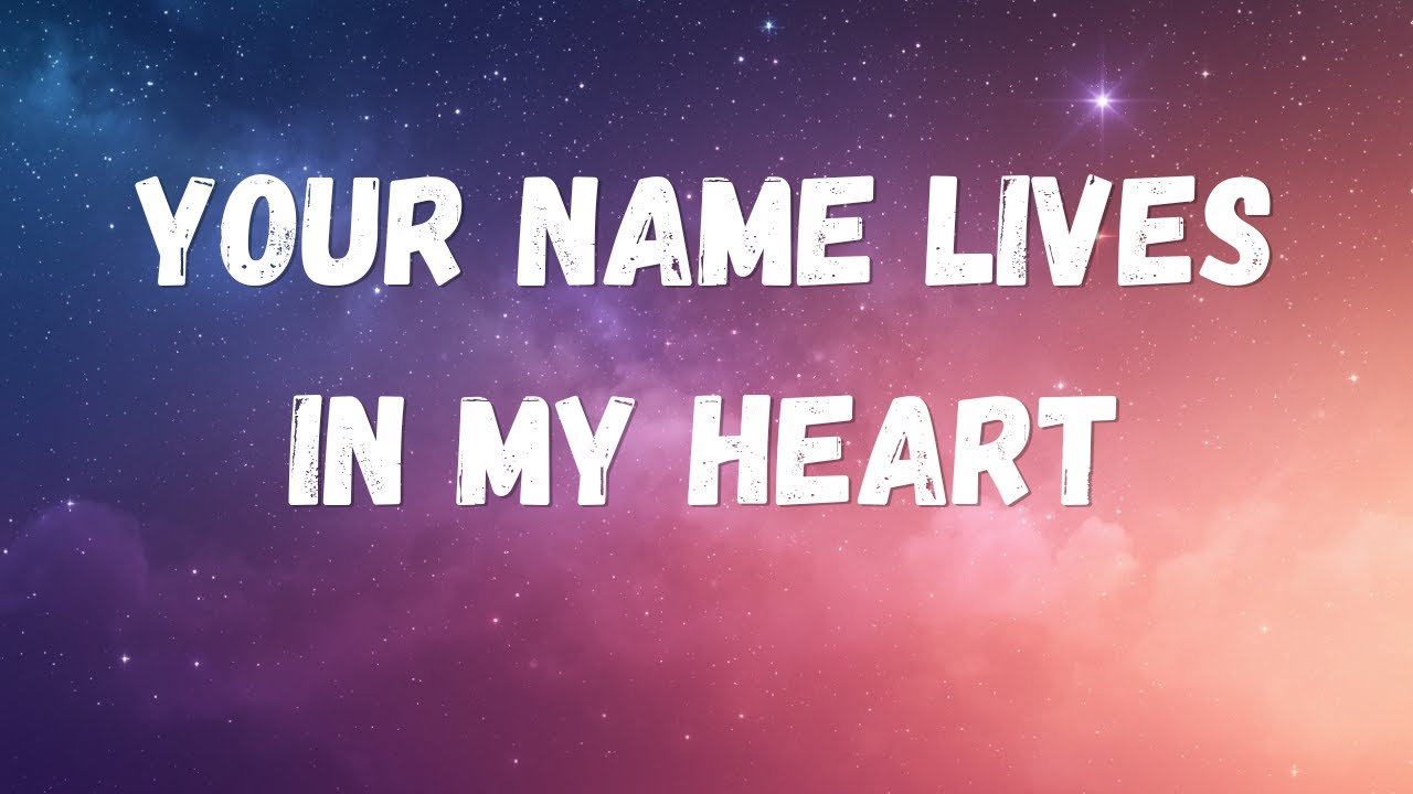 Your Name Lives in My Heart (Lyric song ) 9song lyric
