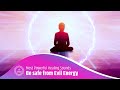I Am Safe And Guarded From All Negative, Ill-intended, Evil Energy | Most Powerful Healing Sounds