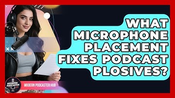 What Microphone Placement Fixes Podcast Plosives? - Modern Podcaster Hub