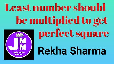 least number should be multiplied to get perfect square