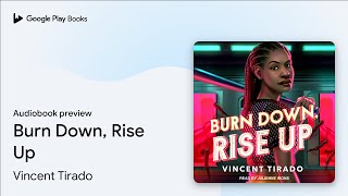 Burn Down, Rise Up by Vincent Tirado · Audiobook preview