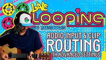 Live Looping Rig Rundown (Episode 2): Audio Input & Clip Routing with Advanced Settings
