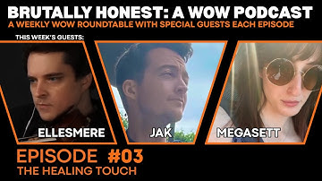 Brutally Honest: A WoW Podcast | Ep 3 - The Healing Touch (AutomaticJak, Ellesmere, Megasett)