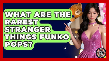 What Are The Rarest Stranger Things Funko Pops? - Collectible Dolls and Toys