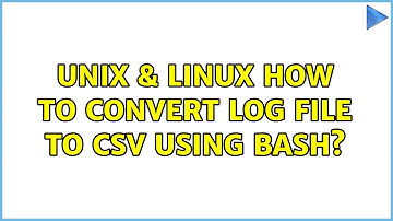 Unix & Linux: How to convert Log file to CSV using bash? (3 Solutions!!)