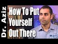 How To Put Yourself Out There | Dr. Aziz, Confidence Coach