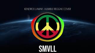 SMVLL Humble   Kendrick Lamar Reggae Cover Version