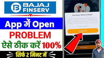 bajaj finance me developer mode enabled problem,Bajaj Finance ka app mein open problem