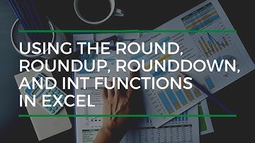 Using The ROUND, ROUNDUP, ROUNDDOWN, and INT Functions In Excel