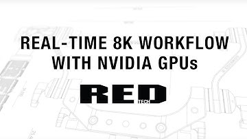 RED TECH | REAL-TIME 8K WORKFLOW WITH NVIDIA GPUs