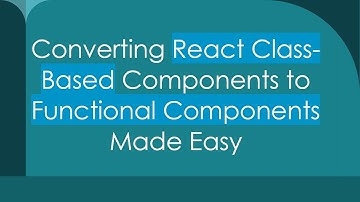 Converting React Class-Based Components to Functional Components Made Easy