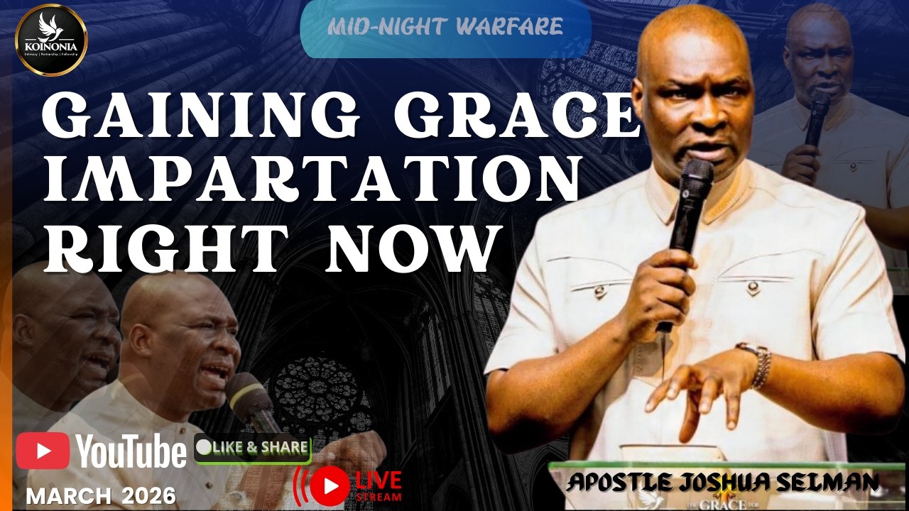 GAINING_GRACE_IMPARTATION_RIGHT_NOW BY APOSTLE JOSHUA SELMAN